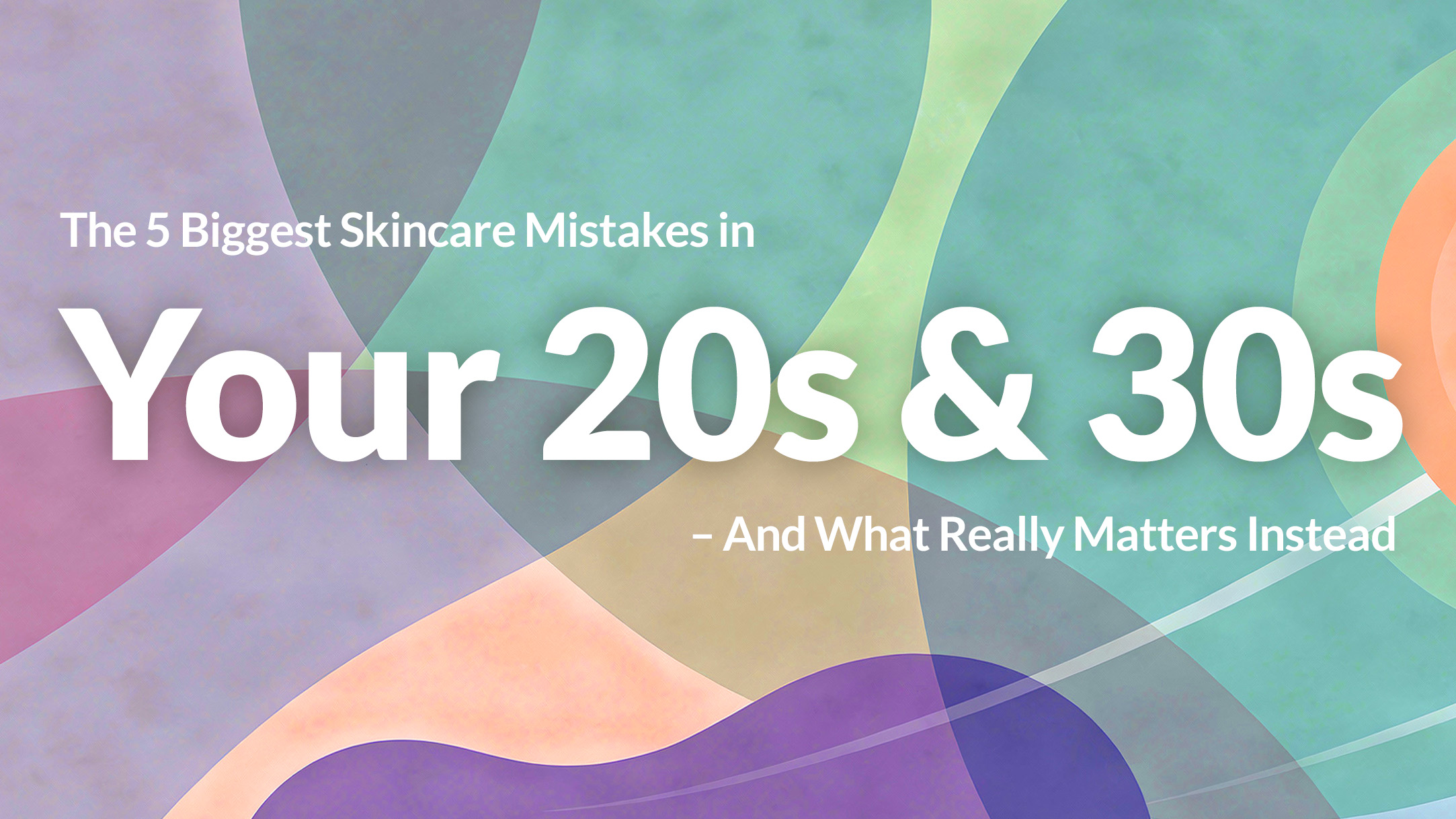 The 5 biggest skincare mistakes in your 20s and 30s – dermatologist advice